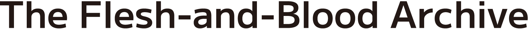 The Flesh-and-Blood Archive